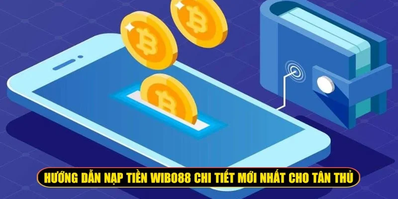 hướng dẫn nạp tiền Wibo88