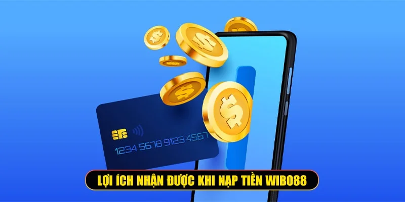 lợi ích nạp tiền Wibo88