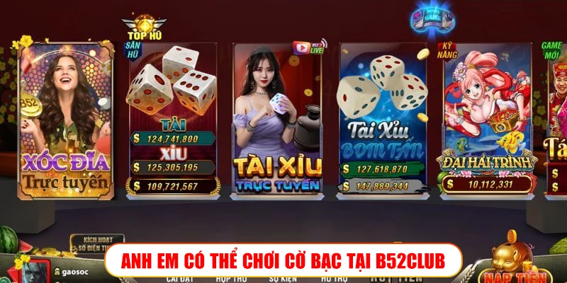 ANH EM CÓ THỂ CHƠI CỜ BẠC TẠI B52CLUB
