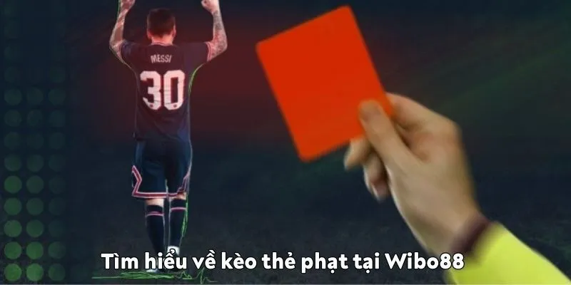 Cách tính kèo thẻ phạt: Bí quyết soi kèo cực chuẩn từ Wibo88 về kèo thẻ phạt tại Wibo88